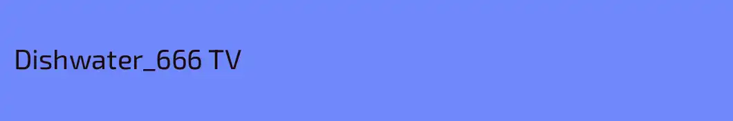 Dishwater_666 TV